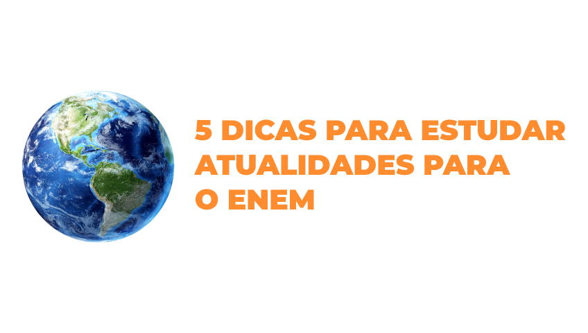 Dicas Para Estudar Atualidades Para O Enem Realize Tutoria Educacional